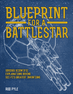 Blueprint for a Battlestar: Serious Scientific Explanations Behind Sci-Fi's Greatest Inventions
