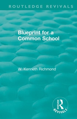 Blueprint for a Common School - Richmond, W Kenneth