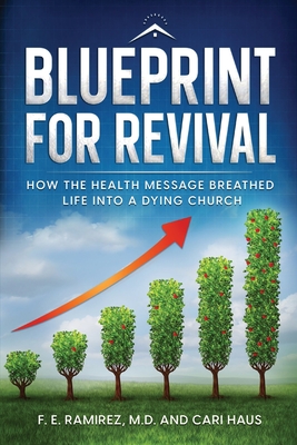 Blueprint for Revival: How the Health Message Helped Breathe Life into a Dying Church - Ramirez, F E, and Haus, Cari