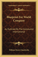 Blueprint For World Conquest: As Outlined By The Communist International