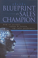 Blueprint of a Sales Champion: How to Recruit, Refine & Retain Top Sales Performers