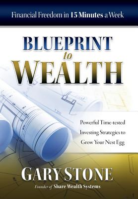 Blueprint to Wealth: Financial Freedom in 15 Minutes a Week - Stone, Gary