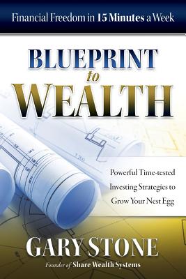 Blueprint to Wealth: Financial Freedom in 15 Minutes a Week - Stone, Gary