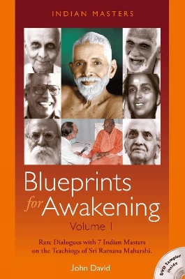 Blueprints for Awakening -- Indian Masters (Volume 1): Rare Dialogues with 7 Indian Masters on the Teachings of Sri Ramana Maharshi - David, John