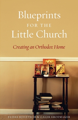 Blueprints for the Little Church: Creating the Church in Your Home - Bjeletich, Elissa D, and Shoemaker, Caleb