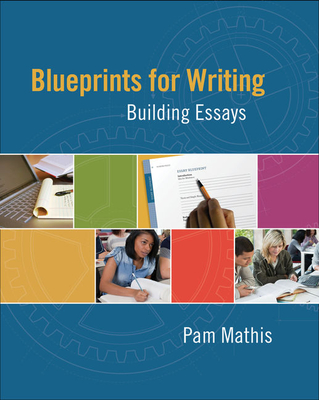 Blueprints for Writing: Building Essays - Mathis, Pam