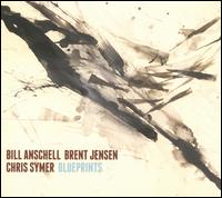 Blueprints - Bill Anschell/Brent Jensen/Chris Symer