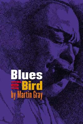 Blues for Bird - Gray, Martin