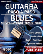 Blues - Guitarra Paso a Paso - con Videos HD: SHUFFLE BLUES - SLOW BLUES - FUNKY BLUES - ROCK BLUES: acompaamiento - frases - solos- - ejercicios - teor?a