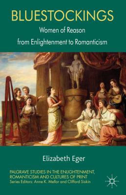 Bluestockings: Women of Reason from Enlightenment to Romanticism - Eger, E.