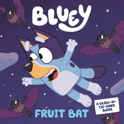 Bluey: Fruit Bat: A Glow-in-the-Dark Book - Bluey