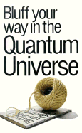 Bluff Your Way in the Quantum Universe
