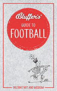 Bluffer's Guide to Football: Instant wit and wisdom