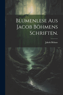 Blumenlese Aus Jacob Bhmens Schriften.