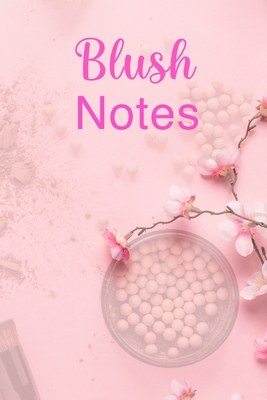 Blush Notes: Ultimate Blush Notebook For Blush Girl And Women Who Like Blush Notes. Indulge Into Fantasy Romance Books And Get The Writing Notebook To Write With All Your Heart. This Is The Best Blank Pages Blush Notebook With Blush Notes. Acquire This... - Jensen, Andrea