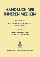 Blut Und Blutkrankheiten: Fnfte Vllig Neu Bearbeitete Und Erweiterte Auflage Teil 4 Leukocytres Und Retikulres System II