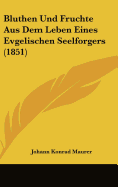 Bluthen Und Fruchte Aus Dem Leben Eines Evgelischen Seelforgers (1851) - Maurer, Johann Konrad