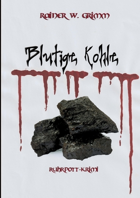 Blutige Kohle: Ruhrpott-Krimi - Grimm, Rainer W
