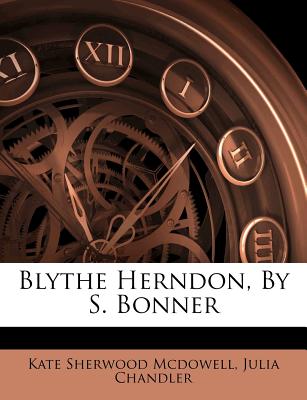 Blythe Herndon, by S. Bonner - McDowell, Kate Sherwood, and Chandler, Julia