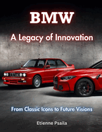 BMW: A Legacy of Innovation: From Classic Icons to Future Visions