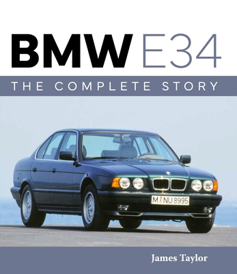 BMW E34 - The Complete Story - Taylor, James