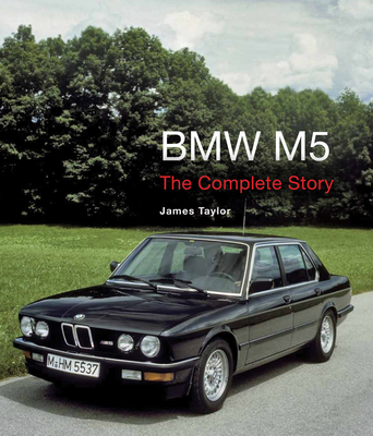 BMW M5: The Complete Story - Taylor, James