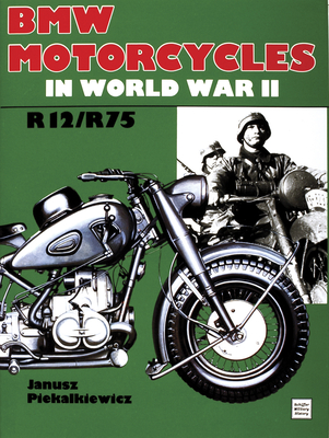 BMW Motorcycles in World War II - Piekalkiewicz, Janusz