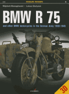 BMW R 75: And Other BMW Motorcycles in the German Army in 1930-1945