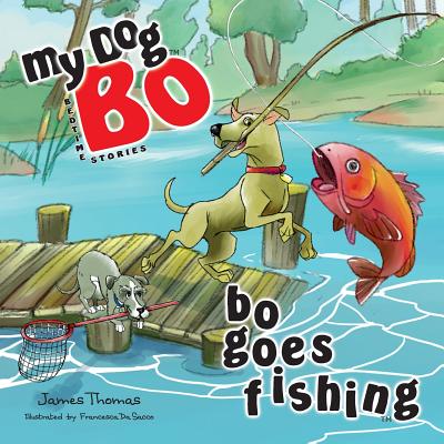 Bo Goes Fishing: My Dog Bo - Thomas, James