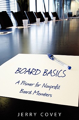 Board Basics: A Primer For Non-Profit Board Members - Covey, Jerry