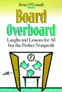 Board Overboard: Laughs and Lessons for All But the Perfect Nonprofit