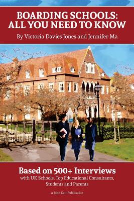 Boarding Schools: All You Need to Know: Based on 500+ Interviews with Schools, Top Educational Consultants, Students and Parents - Davies-Jones, Victoria, and Ma, Jennifer, and Lee, Graham
