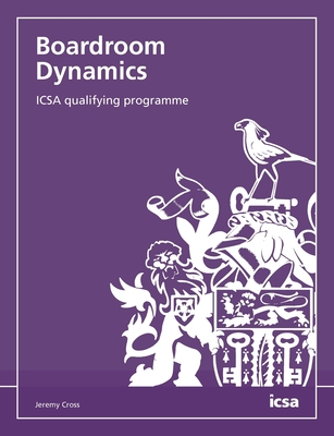 Boardroom Dynamics: ICSA qualifying programme - Cross, Jeremy