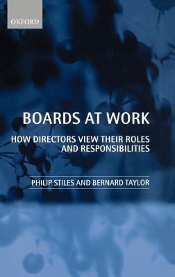 Boards at Work: How Directors View Their Roles and Responsibilities - Stiles, Philip, and Taylor, Bernard