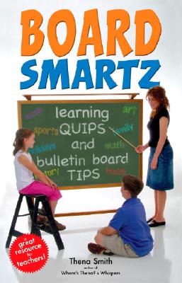 Boardsmartz: Learning Quips and Bulletin Board Tips - Smith, Thena, and LaTourelle, Linda (Editor), and Milam, C C (Editor)