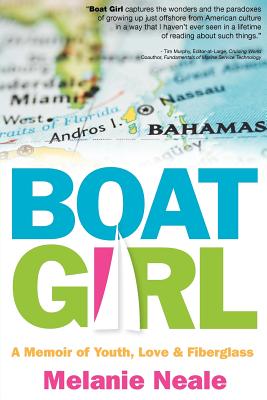 Boat Girl: A Memoir of Youth, Love, and Fiberglass - Neale, Melanie