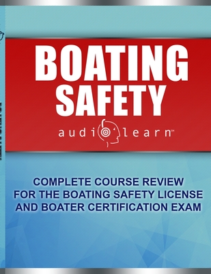 Boating Safety AudioLearn: Complete Course for Boating Safety License and Boater Certification Exam - Content Team, Audiolearn