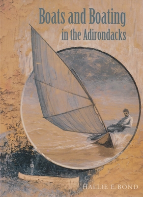 Boats and Boating in the Adirondacks - Bond, Hallie
