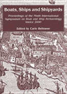 Boats, Ships and Shipyards: Proceedings of the Ninth International Symposium on Boat and Ship Archaeology, Venice 2000