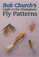Bob Church's Guide to the Champions' Fly Patterns - Church, Bob