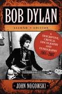 Bob Dylan: A Descriptive, Critical Discography and Filmography, 1961-2007, 2D Ed.