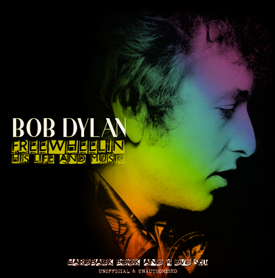 Bob Dylan: Freewheeling His Life and Music - Various