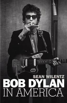 Bob Dylan In America - Wilentz, Sean