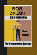 Bob Dylan Kids Biography: The Songmaker's Journey