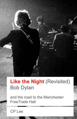Bob Dylan: Like The Night (Revisited) - Lee, C