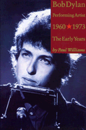 Bob Dylan: Performing Artist: The Early Years 1960-1973