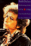 Bob Dylan: Performing Artist, Vol 2: The Middle Years 1974-1986