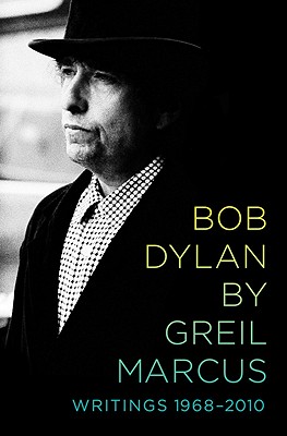 Bob Dylan: Writings 1968-2010 - Marcus, Greil