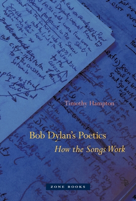 Bob Dylan's Poetics: How the Songs Work - Hampton, Timothy