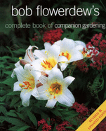 Bob Flowerdew's Complete Book of Companion Gardening - Flowerdew, Bob, and Hurst, Jacqui (Photographer)